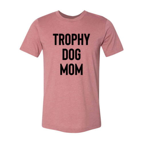 Trophy Dog Mom Shirt T-Shirt