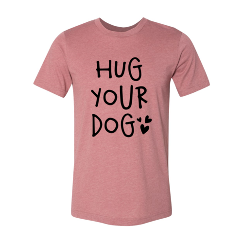 Hug Your Dog T-Shirt