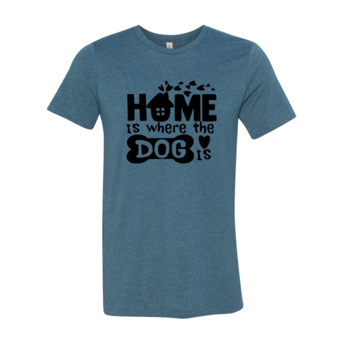 Home Is Where The Dog Is T-Shirt