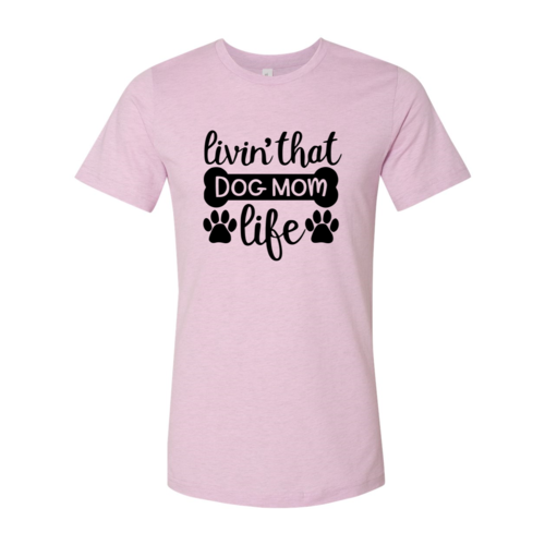 Livin That Dog Mom Life T-Shirt