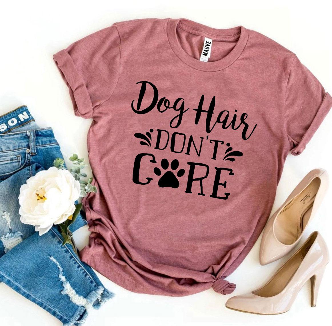 Dog Hair Don't Care T-Shirt