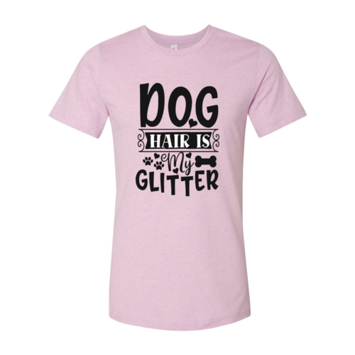 Dog Hair Is My Glitter T-Shirt