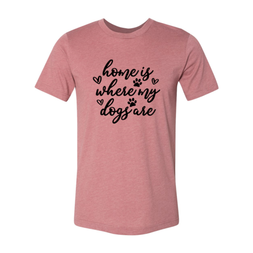 Home Is Where My Dogs Are T-Shirt