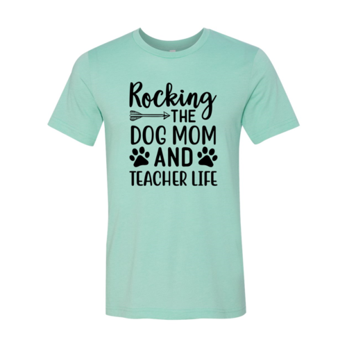 Rocking The Dog Mom And Teacher Life T-Shirt