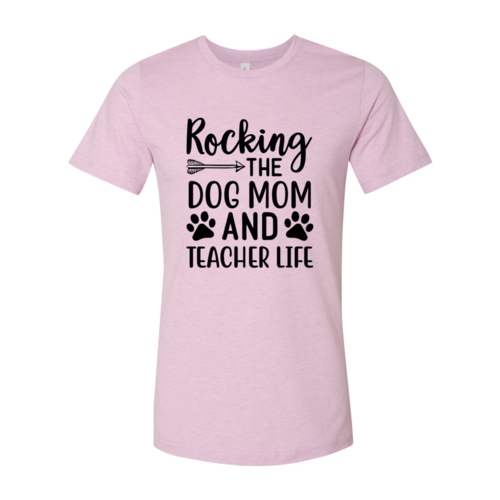 Rocking The Dog Mom And Teacher Life T-Shirt