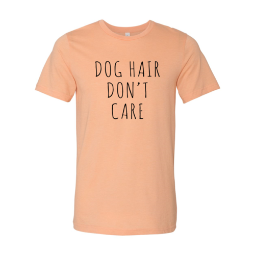 Dog Hair Don't Care T-Shirt