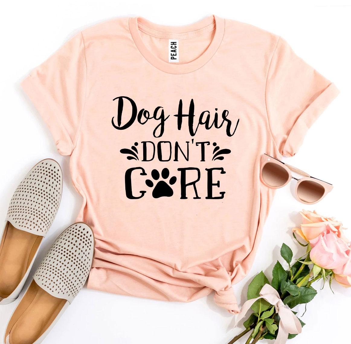Dog Hair Don't Care T-Shirt